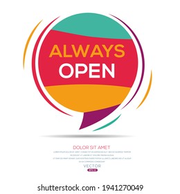 Creative (always open) text written in speech bubble ,Vector illustration.
