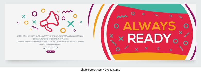 Creative (always ready) text written in speech bubble ,Vector illustration.
