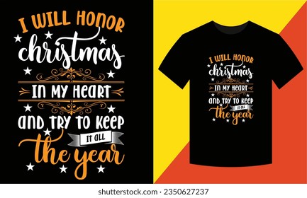  Creative  amazing Typography;t shirt design ,I will honor Christmas in my heart and try to keep it all the yeart shirt design  simple design for people Vintage t shirt design