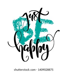 Creative artistic hand drawn card. Vector illustration. Modern calligraphy illustration. Just be happy words by hand.