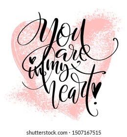 Creative artistic hand drawn card. Vector illustration. Love template. You are in my heart words with hearts on pink heart shape textured background.