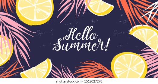 Creative banner decorated with hand drawn lemon slices and tropical leaves. Colorful horizontal background with Hello Summer inscription. Natural backdrop with a place for text. Vector illustration.