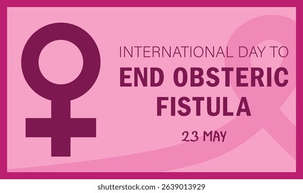 CREATIVE AND BEAUTIFUL NEW INTERNATIONAL DAY TO END OBSTERIC FISTULA BANNER, COVER, POSTER, FLYER, TEMPLATE, BACKGROUND, WALLPAPER VECTOR GRAPHICS