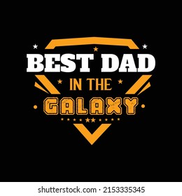 Creative , Best Dad In The Galaxy ,best Dad T Shirt Vintage, Dad Shirts, New Dad T Shirts Design