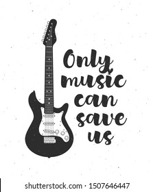 Creative black and white poster with electric guitar and phrase "Only music can save us". Vector illustration