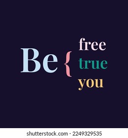 Creative, bright and elegant vintage lettering "Be free, true, you". Motivational words. Modern inscription on a dark background.