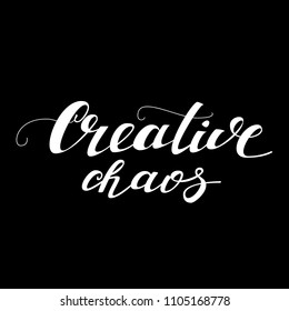 Creative card with word "Creative chaos". Hand drawn positive quote  for poster, flyer, card. Modern brush calligraphy. Hand drawn lettering background.  Isolated on black background.