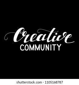 Creative card with word "Creative community". Hand drawn positive quote  for poster, flyer, card or blog. Modern brush calligraphy. Hand drawn lettering background.  Isolated on black background.