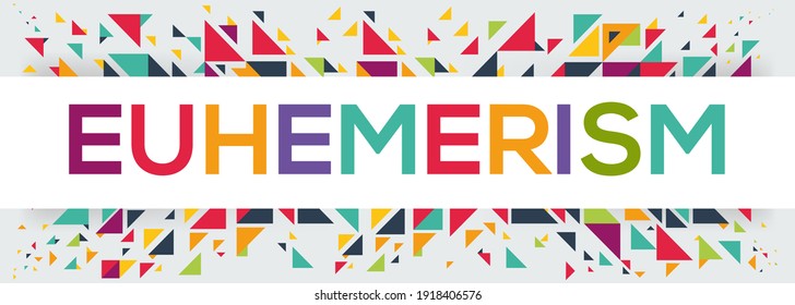 creative colorful (euhemerism) text design, written in English language, vector illustration.	
