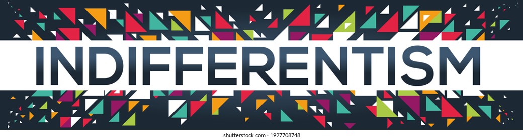 creative colorful (indifferentism) text design, written in English language, vector illustration.
