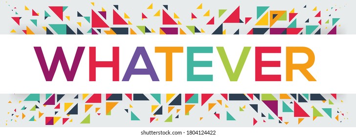 creative colorful (whatever) text design,written in English language, vector illustration.