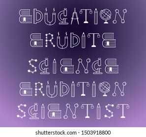 Creative concept, words: Education, Erudite, Scientist, Science: letters in form of scales, constellation, pencil, globe, magnet, book, protractor, telescope, molecule. Line icons. Original design.