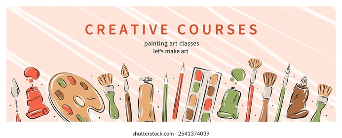 Creative courses, Art school. Banner with art supplies, creative hobby accessories, various painting tools. Vector illustration for poster, cover, advertisement.