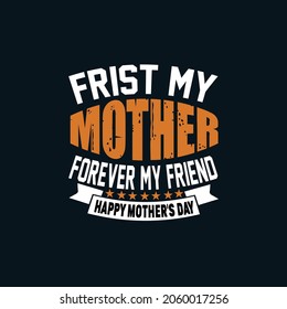 Creative custom mothers day T-shirt design. Tshirt design for Mother's day , and birthday, anniversary. Good for greetng card, poster, banner textile print and gift.  Humorous textile print or poster 