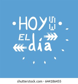 creative design of today is the day message in spanish language