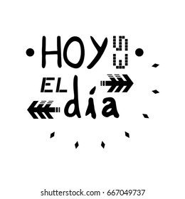 creative design of today is the day message in spanish language