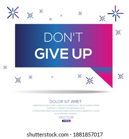 Creative (DON'T GIVE UP) text written in speech bubble ,Vector illustration.