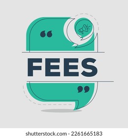 Creative (Fees) text written in speech bubble ,Vector illustration.