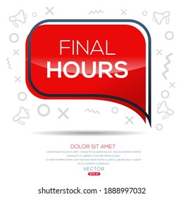 Creative (Final hours) text written in speech bubble ,Vector illustration.