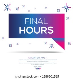 Creative (Final hours) text written in speech bubble ,Vector illustration.