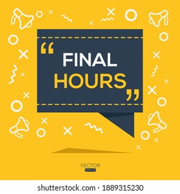 Creative (Final hours) text written in speech bubble ,Vector illustration.