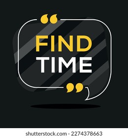 Creative (Find time) text written in speech bubble ,Vector illustration.