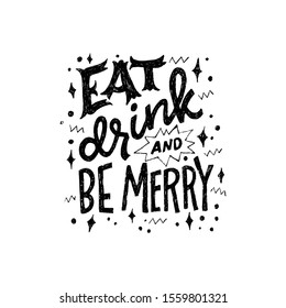 Creative and funny invitation card template with lettering inscription Eat, Drink And Be Merry. Stylish hand drawn message for party guests decorated with sketched stars, snowballs and doodles. Vector