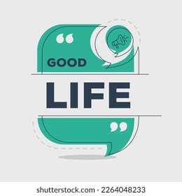 Creative (Good life) text written in speech bubble ,Vector illustration.