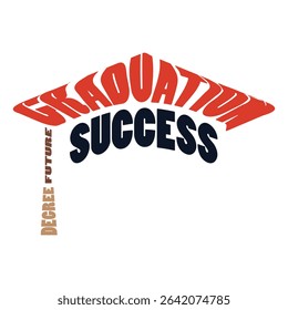 Creative Graduation Typography Vector, Colorful Text Shaped Like Graduation Cap with Motivational Words for Student Posters, School Events, Educational Prints, Success Themes, and Celebration Designs