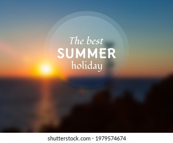 Creative graphic message the best holiday for your summer design.Vector blurred background
