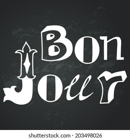 Creative graphic message made of different hand drawn letters. Hand drawn lettering Bonjour on chalkboard background.