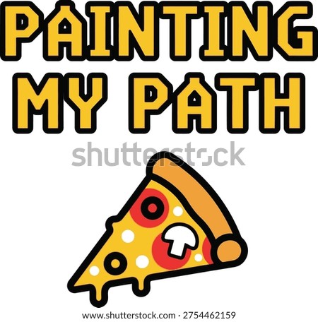 Creative graphic of painting my path with a slice of pizza as a playful metaphor.