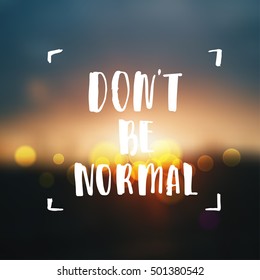 creative graphic template brush fonts inspirational quotes. motivational illustration don`t be normal