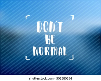 creative graphic template brush fonts inspirational quotes. motivational illustration don`t be normal