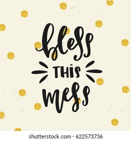 creative graphic template brush fonts inspirational quotes 'bless this mess'