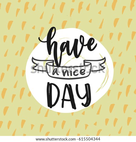 creative graphic template brush fonts inspirational quotes Have a nice day