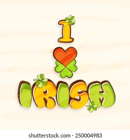 Creative greeting card design with stylish text I Love Irish decorated by clover leaves for Happy St. Patrick's Day celebration.