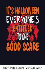 Creative Halloween horror It's Halloween Everyone's Entitled To One Good Scare t shirt design template svg