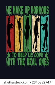 Creative Halloween horror We Make Up Horrors To Help Us Cope With The Real Ones t shirt design svg