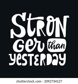 creative hand lettering motivational quote 'Stronger than yesterday' on black background. Good for posters, prints, cards, stickers, etc. EPS 10