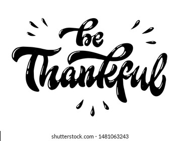 creative hand lettering quotation 'Be Thankful' on white background. Thanksgiving posters, banners, cards, prints, etc. EPS 10