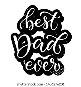 Creative hand lettering quote 'Best Dad ever' for the Father's day. Perfect for posters, banners, prints, cards, stickers, etc. Calligraphy phrase on textured background. EPS 10