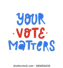 creative hand lttering quote 'Your vote matters' on white background for posters, banners, prints, cards, stickers, etc. EPS 10