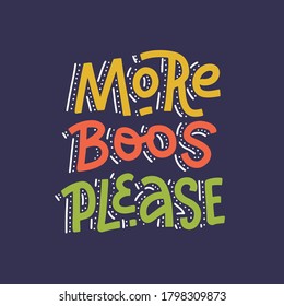 Creative hand written lettering typography quote for Halloween - More boos please - on dark background. Festive colorful inscription for cards, prints, posters, signs, banners.