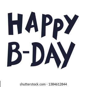 Creative Happy Birthday Card template. Black handwritten script Happy B Day, on white background. Trendy vector design for greeting cards 