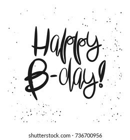 Creative Happy Birthday Card template. Black handwritten script Happy B Day, on messy white background. Trendy vector design for greeting cards