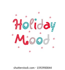 Creative holiday hand drawn lettering Holiday mood. Winter postcard template. Colorful lettering phrases. Christmas and New Year vector illustrations with congratulation
