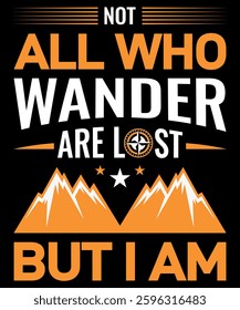 A creative and humorous typography-based T-shirt design featuring the phrase- Not All Who Wander Are Lost, But I Am. The design incorporates bold text, a compass icon, mountain illustrations and so on