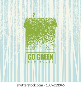 Creative illustration on the theme of environmental protection with the words Go green, eco house. Abstract vector poster in the form of house on background of young slender trees. Eco Poster Concept