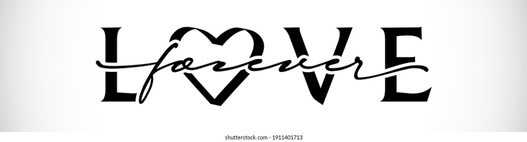 The creative inscription of words Love Forever, phrase in black and white monochrome style. Decorative calligraphy. Isolated abstract graphic design template. Happy Valentine Day creative congrats. 